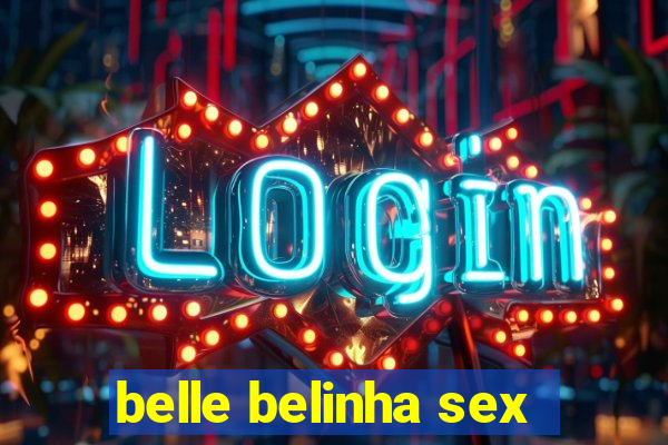 belle belinha sex